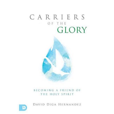 Carriers of the Glory - by  David Diga Hernandez (Paperback)