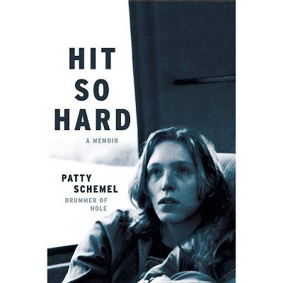 Hit So Hard - by  Patty Schemel (Hardcover)