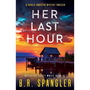 Her Last Hour - by  B R Spangler (Paperback)