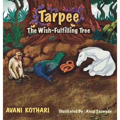 Tarpee The Wish-Fulfilling Tree - by  Avani Kothari (Hardcover)