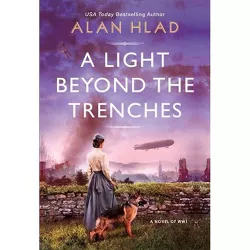 A Light Beyond the Trenches - by  Alan Hlad (Paperback)