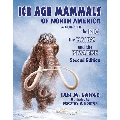 Ice Age Mammals of North America - 2nd Edition by  Ian M Lange (Paperback)