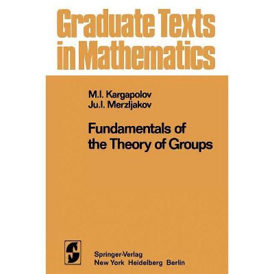 Fundamentals of the Theory of Groups - (Graduate Texts in Mathematics) by  M I Kargapolov & J I Merzljakov (Paperback)