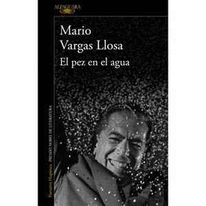 El Pez En El Agua / A Fish in Water: A Memoir - by  Mario Vargas Llosa (Paperback) - 1 of 1