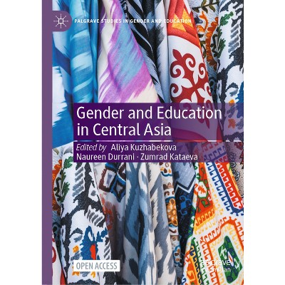 Gender and Education in Central Asia - (Palgrave Studies in Gender and Education) by  Aliya Kuzhabekova & Naureen Durrani & Zumrad Kataeva