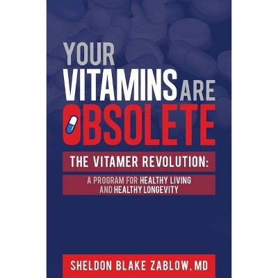 Your Vitamins are Obsolete - by  Sheldon Zablow (Paperback)