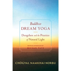 Buddhist Dream Yoga - by  Chogyal Namkhai Norbu & Jamgon Mipham (Paperback) - 1 of 1