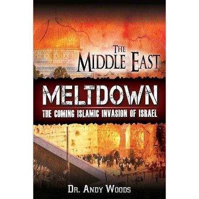 The Middle East Meltdown - by  Andy Woods (Paperback)