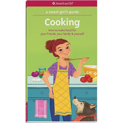 A Smart Girl's Guide: Cooking - (Smart Girl's Guide To...) by  Patricia Daniels & Darcie Johnston (Paperback)