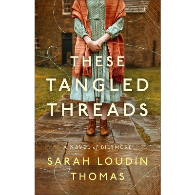 These Tangled Threads - by  Sarah Loudin Thomas (Hardcover)