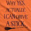 Womens Why Yes I Can Drive A Stick Funny Halloween Witch Sarcastic Cute T shirt - Crazy Dog Women's T Shirt - 2 of 4