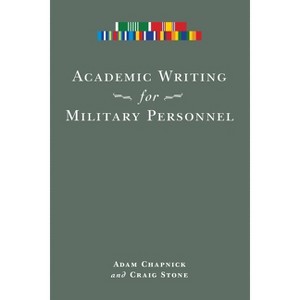 Academic Writing for Military Personnel - by  Adam Chapnick & Craig Stone (Paperback) - 1 of 1
