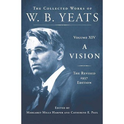 A Vision: The Revised 1937 Edition - (Collected Works of W.B. Yeats) Annotated by  William Butler Yeats (Hardcover)