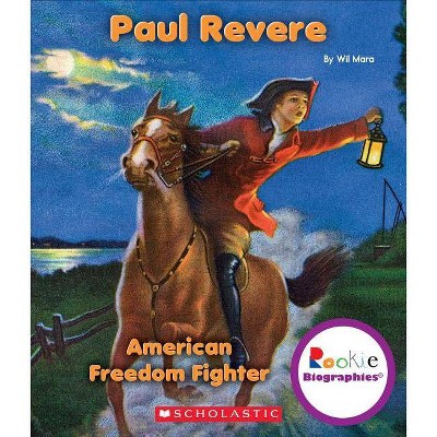 Paul Revere: American Freedom Fighter (Rookie Biographies) - by  Wil Mara (Paperback)