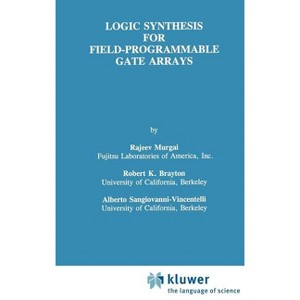 Logic Synthesis for Field-Programmable Gate Arrays - (The Springer International Engineering and Computer Science) (Hardcover) - 1 of 1