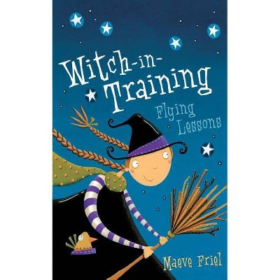 Flying Lessons (Witch-In-Training, Book 1) - by  Maeve Friel (Paperback)