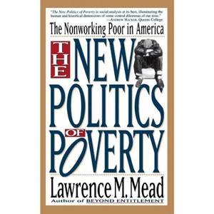 The New Politics of Poverty - by  Lawrence M Mead (Paperback) - 1 of 1