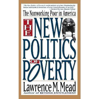 The New Politics of Poverty - by  Lawrence M Mead (Paperback)