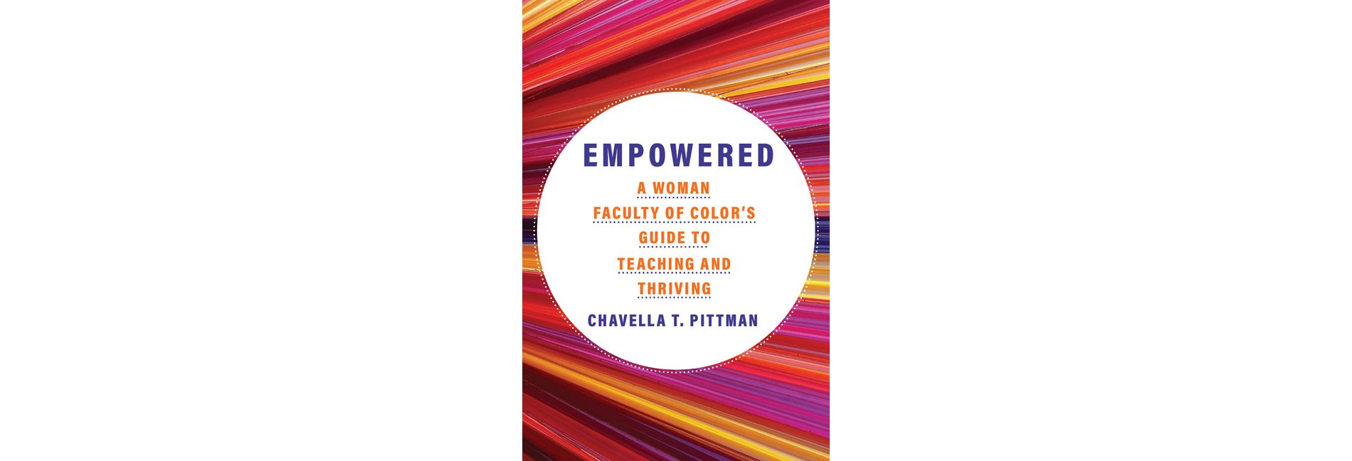 Empowered - (Teaching, Engaging, and Thriving in Higher Ed) by  Chavella T Pittman (Hardcover)