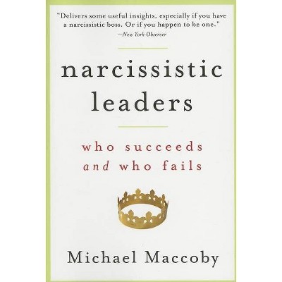 Narcissistic Leaders - by  Michael Maccoby (Paperback)