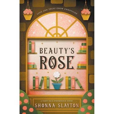 Beauty's Rose - (Fairy-Tale Inheritance) by  Shonna Slayton (Paperback)