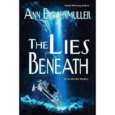 The Lies Beneath - (A Sandi Beck Murder Mystery) by  Ann Eichenmuller (Paperback)