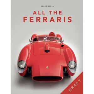 All the Ferraris - by  Serge Bellu (Hardcover) - 1 of 1