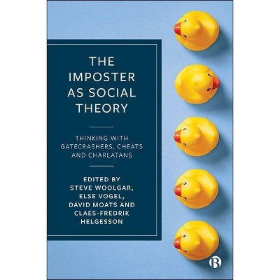 The Imposter as Social Theory - by  Steve Woolgar & Else Vogel & David Moats & Claes-Fredrik Helgesson (Hardcover)