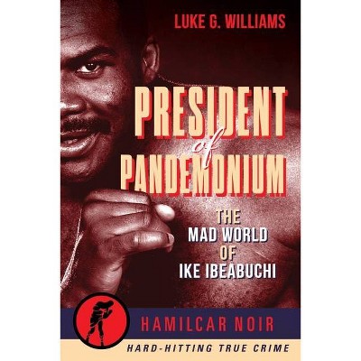 President of Pandemonium - (Hamilcar Noir True Crime) by  Luke G Williams (Paperback)