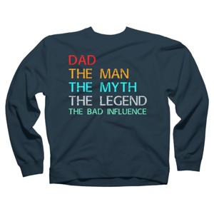 Adult Design By Humans Dad The Man, Myth, Legend, Bad Influence By shirtpublic Sweatshirt - 1 of 2