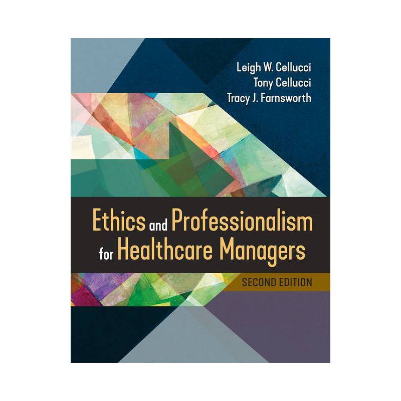 Ethics and Professionalism for Healthcare Managers, Second Edition - 2nd Edition by  Leigh W Cellucci & Tracy J Farnsworth & Tony Cellucci, 1 of 2