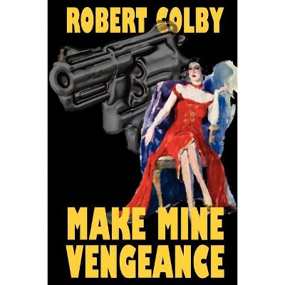 Make Mine Vengeance - by  Robert Colby (Paperback)