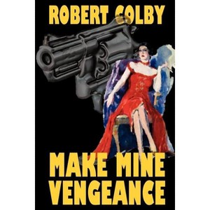 Make Mine Vengeance - by  Robert Colby (Paperback) - 1 of 1