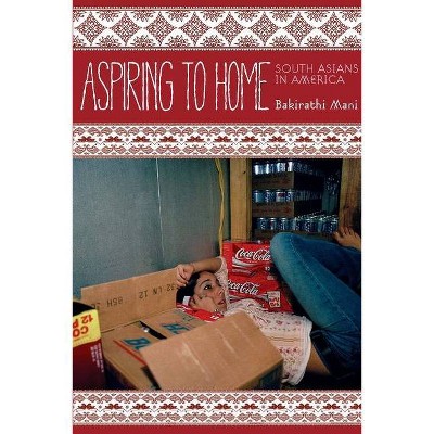 Aspiring to Home - (Asian America) by  Bakirathi Mani (Paperback)