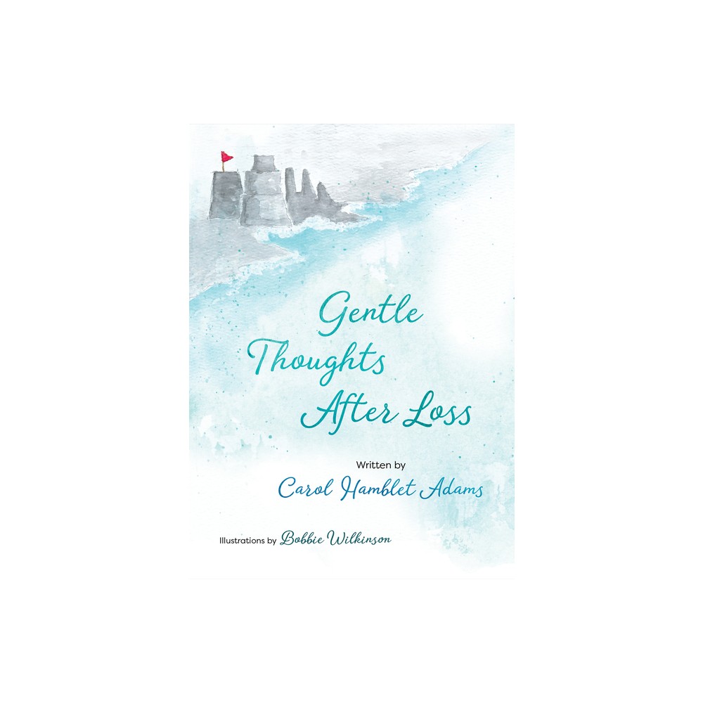 Gentle Thoughts After Loss - by Carol Hamblet Adams (Hardcover)