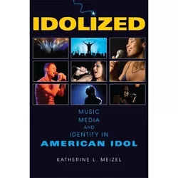 Idolized - by  Katherine L Meizel (Paperback)