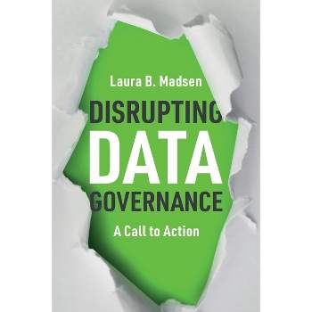 Disrupting Data Governance - by  Laura Madsen (Paperback)