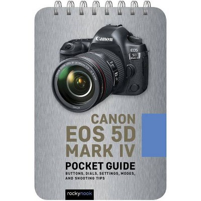 Canon EOS 5d Mark IV: Pocket Guide - (Pocket Guide Series for Photographers) by  Rocky Nook (Spiral Bound)