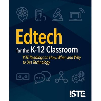 Edtech for the K-12 Classroom - by  Iste Staff (Paperback)