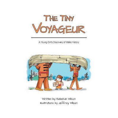 The Tiny Voyageur - by  Rebekah Wilson (Paperback)