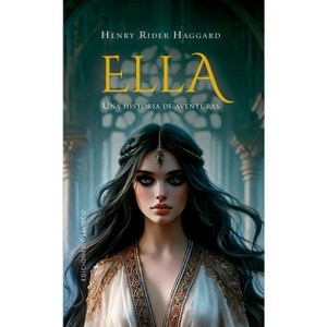 Ella. Una Historia de Aventuras - by  Henry Rider Haggard (Hardcover) - 1 of 1
