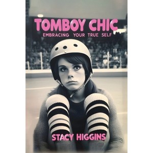 Tomboy Chic - by  Stacy Higgins (Paperback) - 1 of 1