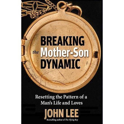 Breaking the Mother-Son Dynamic - by  John Lee (Paperback)