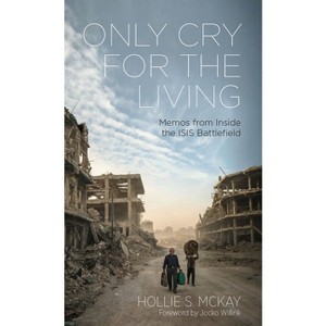 Only Cry for the Living - 2nd Edition by  Hollie S McKay (Hardcover) - 1 of 1