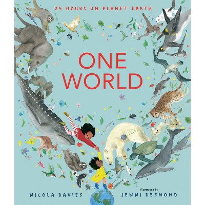 One World: 24 Hours on Planet Earth - by  Nicola Davies (Hardcover)