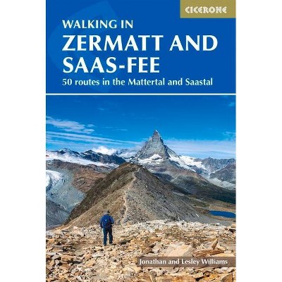 Walking in Zermatt and Saas-Fee - by  Jonathan Williams & Lesley Williams (Paperback)