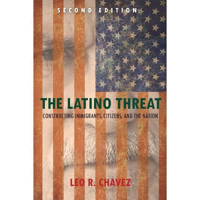 The Latino Threat - 2nd Edition by  Leo Chavez (Hardcover)