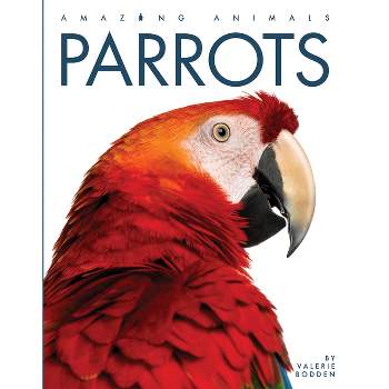 Parrots - (Amazing Animals) by  Valerie Bodden (Paperback)