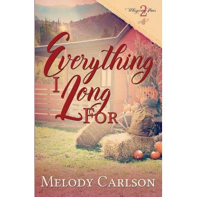 Everything I Long For - (Whispering Pines) by  Melody Carlson (Paperback)