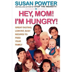 Hey Mom! I'm Hungry! - by  Susan Powter (Paperback) - 1 of 1